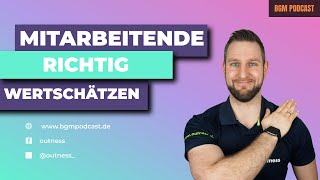 Mitarbeitende richtig wertschätzen  Was ist Wertschätzung  Wie lobe ich richtig  BGM Podcast [upl. by Damicke]