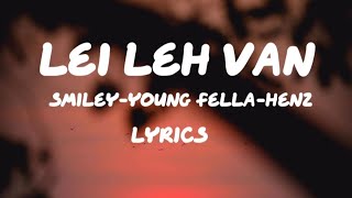 LEI LEH VAN  Smiley X Young fella X Henz  Lyrics  mizo hla thar [upl. by Emie]