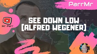 See Down Low Alfred Wegener [upl. by Etsirk]