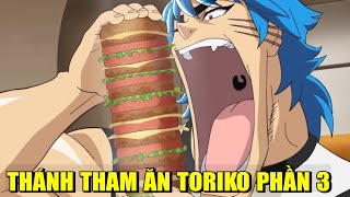 TORIKO TRUY TÌM MÓN ĂN NGON NHẤT THẾ GIỚI PHẦN 3  REVIEW PHIM ANIME HAY  GẤU XÀM [upl. by Chilcote]