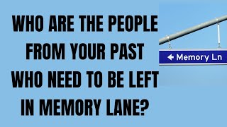 Who Are The People From Your Past Who Need To Be Left In Memory Lane [upl. by Niwre]