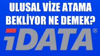 İdata Ulusal Vize Atama Bekliyor Ne Demek [upl. by Idorb553]