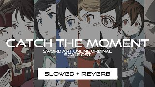 Catch the Moment  Sword Art Online Ordinal Scale OST Slowed  Reverb [upl. by Eaver]