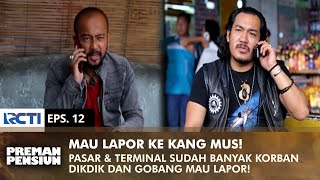 LAPOR KE KANG MUS Dikdik amp Gobang Belum Siap Kalau Perang  PREMAN PENSIUN 3  EPS 12 22 [upl. by Thordis368]