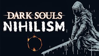 Dark Souls The Philosophy of Nihilism within the Abyss [upl. by Nichols803]