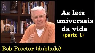 Bob Proctor  As leis universais da vida  parte1 dublado [upl. by Attiuqal]