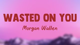 Wasted On You  Morgan Wallen Lyrics Video 🦠 [upl. by Norej]