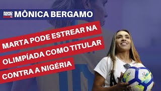 Marta pode estrear na Olimpíada de Paris como titular contra a Nigéria  Mônica Bergamo [upl. by Sykes]