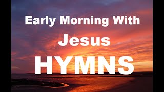 247 HYMNS Early Morning With Jesus Hymns  soft piano hymns  loop [upl. by Mukund892]