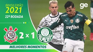 CORINTHIANS 2 X 1 PALMEIRAS  MELHORES MOMENTOS  22ª RODADA BRASILEIRÃO 2021  geglobo [upl. by Akyssej]