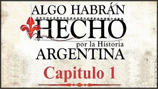 Algo Habrán Hecho por la Historia Argentina Capítulo 1 quotUn Posible Comienzoquot HD 60fps [upl. by Butterworth]