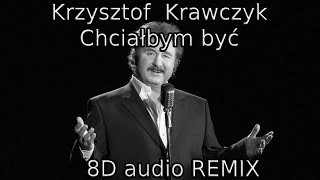 Krzysztof Krawczyk Chciałbym być 8D audio REMIX [upl. by Forcier]