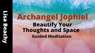 Archangel Jophiel Guided Meditation To Beautify Your Thoughts and Space [upl. by Baumbaugh]