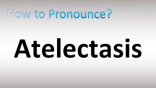 How to Pronounce Atelectasis [upl. by Ximena]