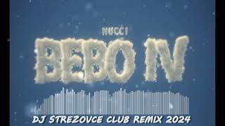 NUCCI  BEBO 4 DJ STREZOVCE CLUB REMIX 2024 [upl. by Eladnek]