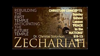 CHRISTIAN CONCEPTS SS LESSON ZECHARIAH 9913 1617 Peace to the Nations with Dr Christie Solomon [upl. by Dayle]