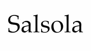 How to Pronounce Salsola [upl. by Clovah900]