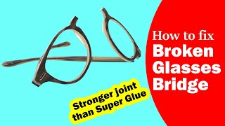 How to fix broken glasses bridge  Stronger joint than super glue [upl. by Ronel]