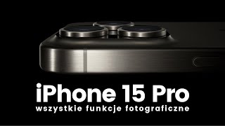 FUNKCJE FOTOGRAFICZNE w iPhone 15 Pro  Poradnik [upl. by Alberik]