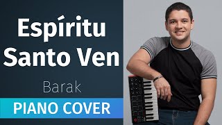 Espiritu Santo Ven Barak Piano Cover [upl. by Fishback]