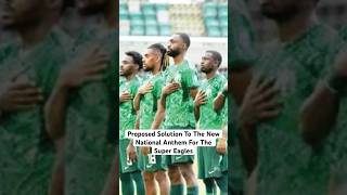 Nigerians Propose the Solution to the new national anthem for the Eagles supereagles [upl. by Anniahs]