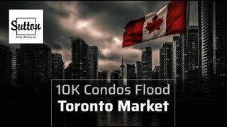 10K Condos Flood Toronto Market  Sutton Realty [upl. by Nonnelg122]