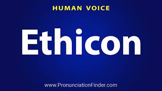 How To Pronounce Ethicon [upl. by Alyn843]