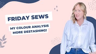 Friday Sews  Colour AnalysisMORE Destashing [upl. by Asp]