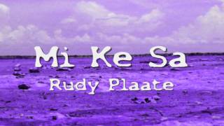 Rudy Plaate  Mi Ke Sa [upl. by Jarrell976]