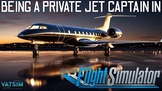 BEING A PRIVATE JET CAPTAIN IN MSFS FULL FLIGHT WITH VATSIM [upl. by Aiva]