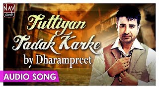 Tuttiyan Tadak Karke  Dharampreet Sad Songs  Punjabi Sad Songs  Priya Audio [upl. by Irab]