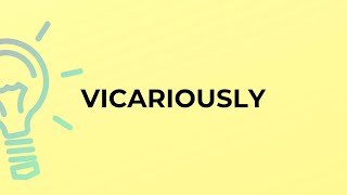 What is the meaning of the word VICARIOUSLY [upl. by Maiah]