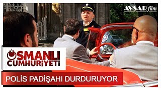 Polis Padişahı Durduruyor  Osmanlı Cumhuriyeti [upl. by Gilford69]