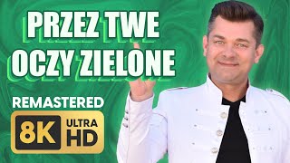 Akcent  Przez Twe Oczy Zielone 8K Remastered ULTRA HD [upl. by Reitman]