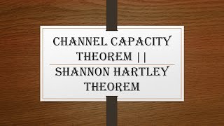 Channel Capacity Theorem  Shannon Hartley Theorem [upl. by Yragerg143]