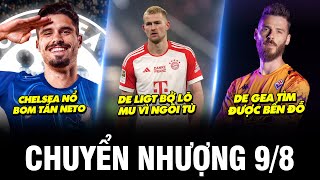 TIN CHUYỂN NHƯỢNG 108 DE LIGT BỞ LÕ MU VÌ NGỒI TÙ DE GEA TÌM ĐƯỢC BẾN ĐỖ CHELSEA NỔ BOM TẤN NETO [upl. by Assedo]