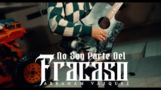 NO SOY PARTE DEL FRACASO  ABRAHAM VAZQUEZ [upl. by Thrift890]