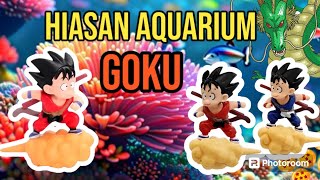 HIASAN AQUARIUM GOKU DRAGONBALL LUCU [upl. by Luba624]