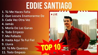 Eddie Santiago 2023  10 Grandes Exitos  Tú Me Haces Falta Que Locura Enamorarme De Ti Cada V [upl. by Ellives900]