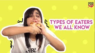 Types Of Eaters We All Know  POPxo [upl. by Bibeau]