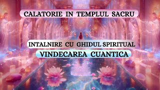 SESIUNE DE VINDECARE CUANTICA  CALATORIE IN TEMPLUL SACRU  INTALNIRE CU GHIDUL SPIRITUAL [upl. by Kristina]