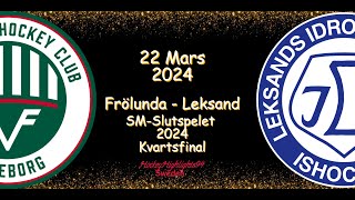 KVARTSFINAL  FRÖLUNDA VS LEKSAND  22 MARS 2024  HIGHLIGHTS  SHL [upl. by Allicirp]