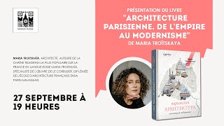 Présentation du livre « Architecture parisienne De l’empire au modernisme » de Maria Troïtskaya [upl. by Onibas]