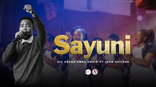 AIC Changombe Choir CVC ft John Kavishe  SAYUNI Official Live Video [upl. by Drahsar]