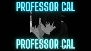 Professor Cal  Professor Cal  ZSakuVA — i’ll keep you safe vent read description [upl. by Aidnahs]