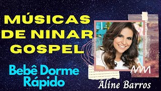 Músicas de Ninar Aline Barros  Músicas Gospel Para Bebê Dormir Rápido [upl. by Thaddeus]