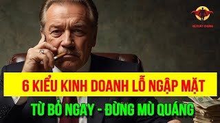 6 KIỂU KINH DOANH THUA LỖ NGẬP MẶT [upl. by Alphonsa322]