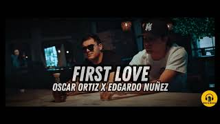 Oscar Ortiz x Edgardo Nuñez  FIRST LOVE Official Video [upl. by Patricio176]