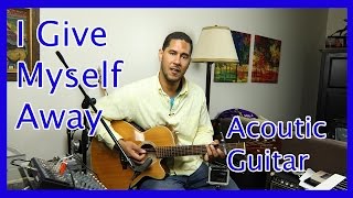 Learn how to play “I Give Myself Away” by William McDowell on acoustic guitar [upl. by Noira437]