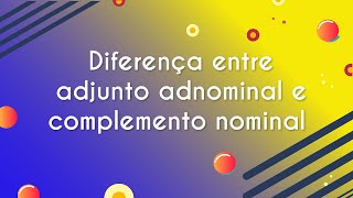 Diferença entre adjunto adnominal e complemento nominal  Brasil Escola [upl. by Retluoc96]